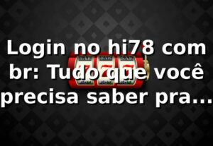 Login no hi78 com br: Tudo que você precisa saber pra entrar na onda! 🎰